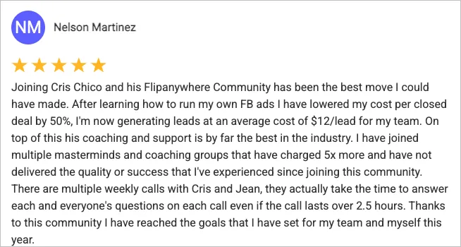 Nelson Martinez, 5-star review. Cut cost per closed deal by 50%, with leads averaging $12 each.